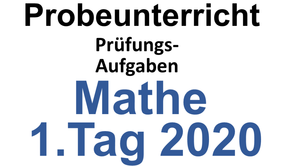 Probeunterricht Prüfungsaufgaben Mathe 2020 1.Tag
